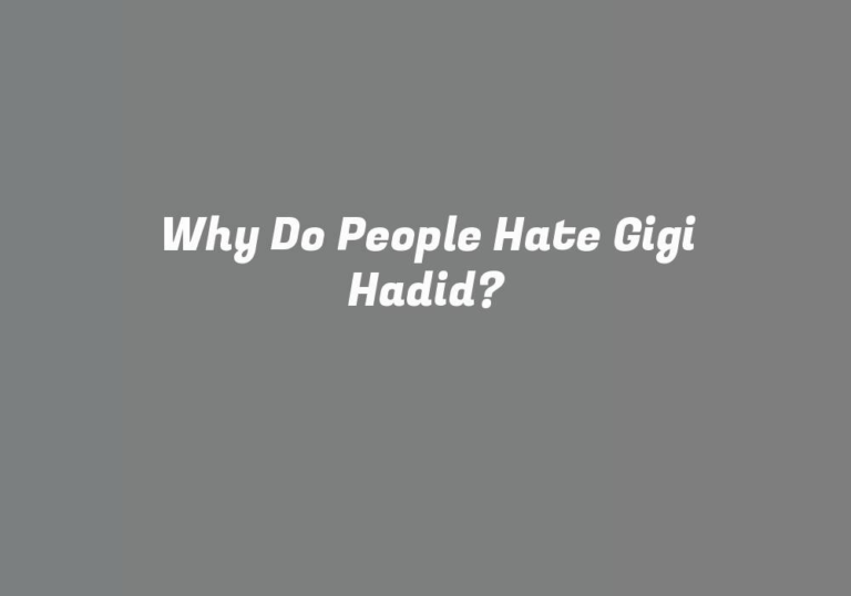 Why Do People Hate Gigi Hadid?