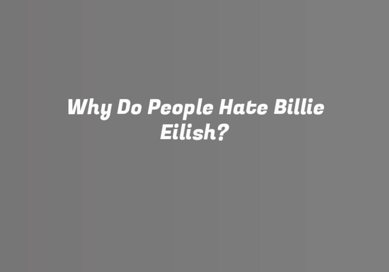 Why Do People Hate Billie Eilish?