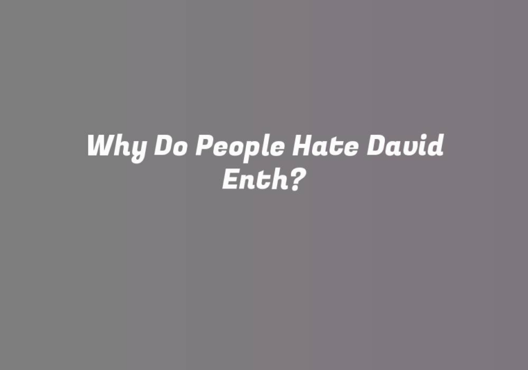 Why Do People Hate David Enth?