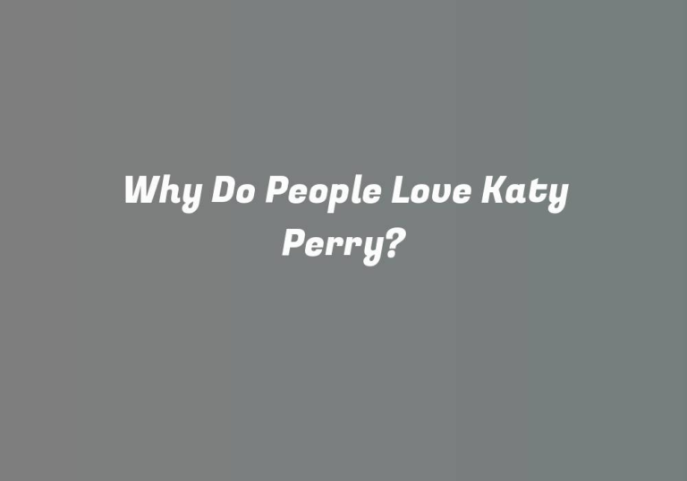 Why Do People Love Katy Perry?