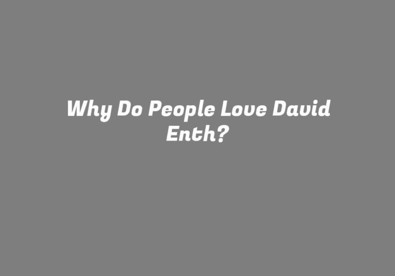 Why Do People Love David Enth?