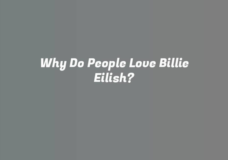 Why Do People Love Billie Eilish?