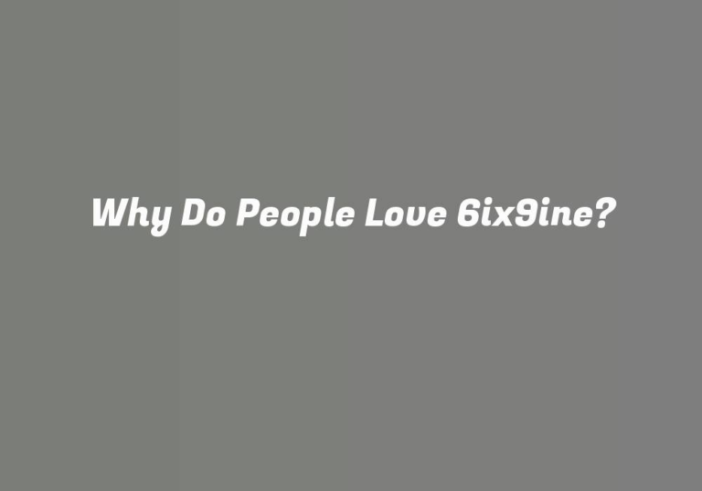 Why Do People Love 6ix9ine?