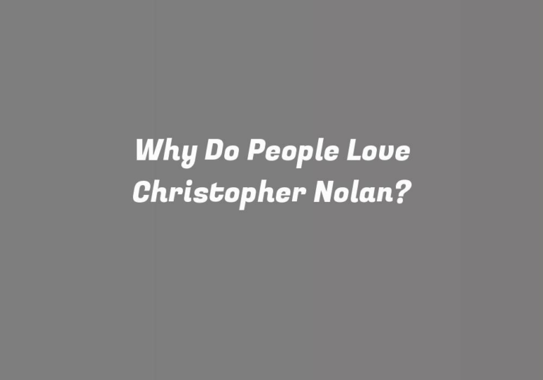 Why Do People Love Christopher Nolan?