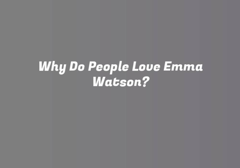 Why Do People Love Emma Watson?