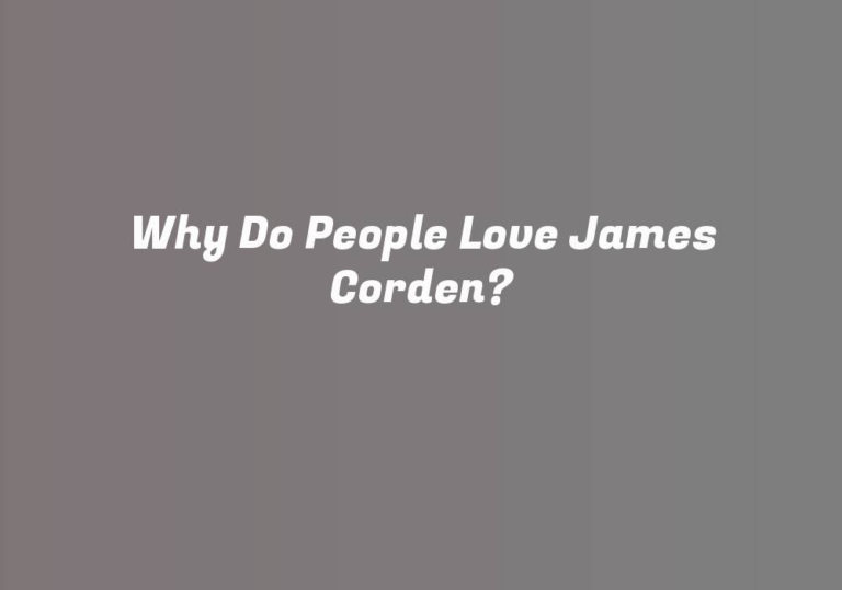 Why Do People Love James Corden?