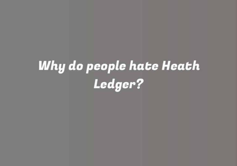 Why do people hate Heath Ledger?