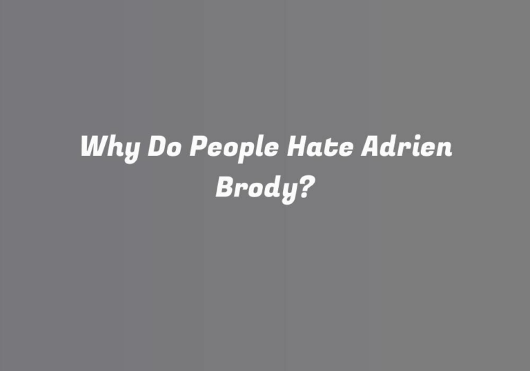 Why Do People Hate Adrien Brody?