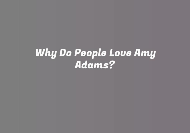 Why Do People Love Amy Adams?