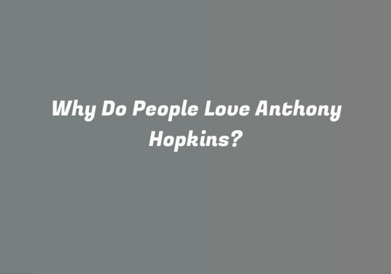 Why Do People Love Anthony Hopkins?
