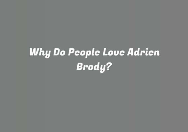 Why Do People Love Adrien Brody?