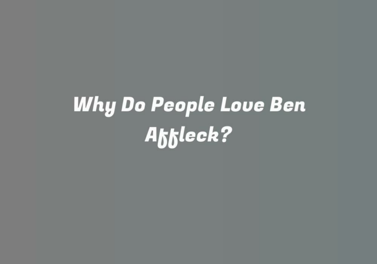 Why Do People Love Ben Affleck?