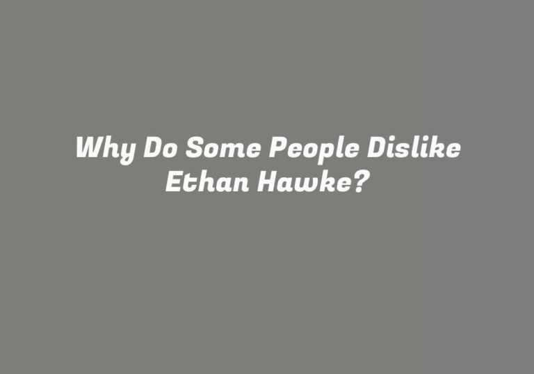 Why Do Some People Dislike Ethan Hawke?