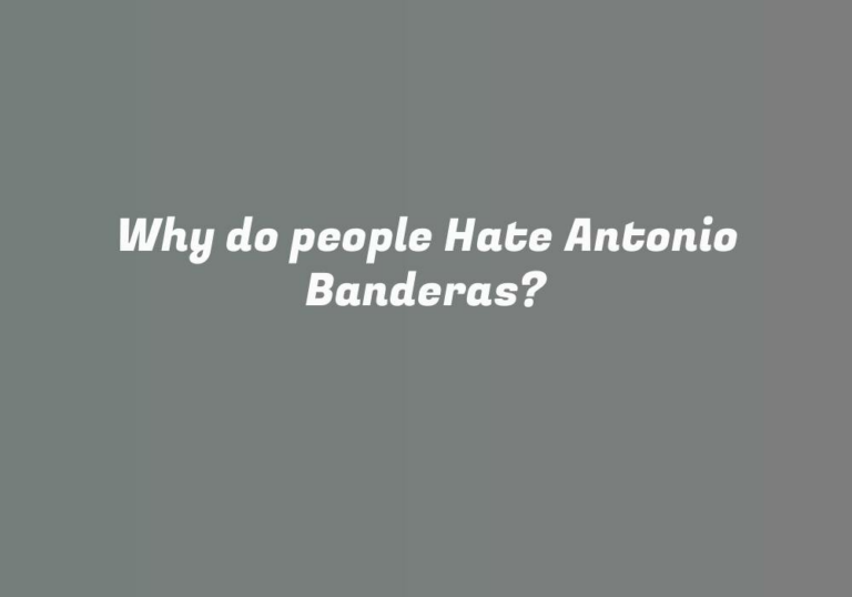Why do people Hate Antonio Banderas?