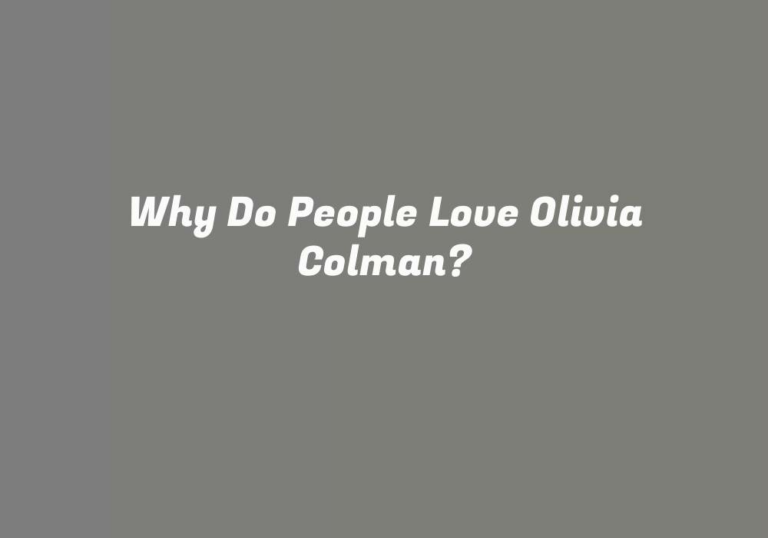 Why Do People Love Olivia Colman?