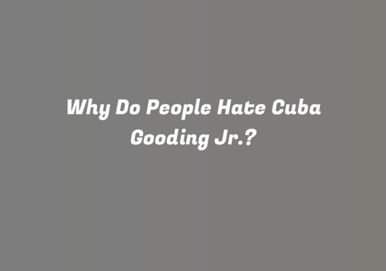 Why Do People Hate Cuba Gooding Jr.?