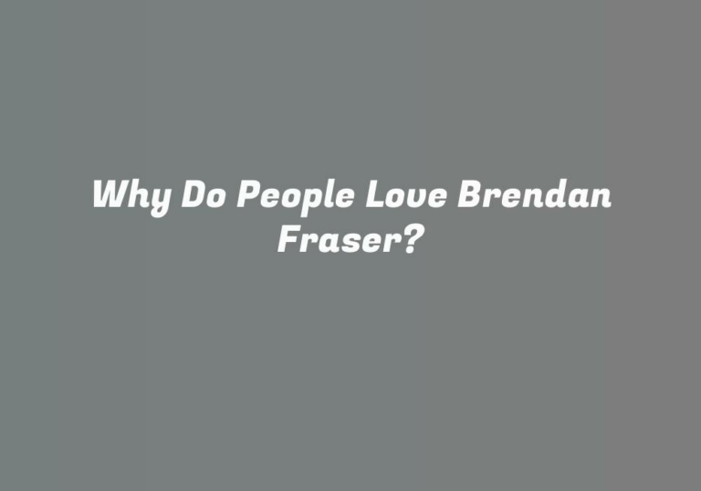 Why Do People Love Brendan Fraser?