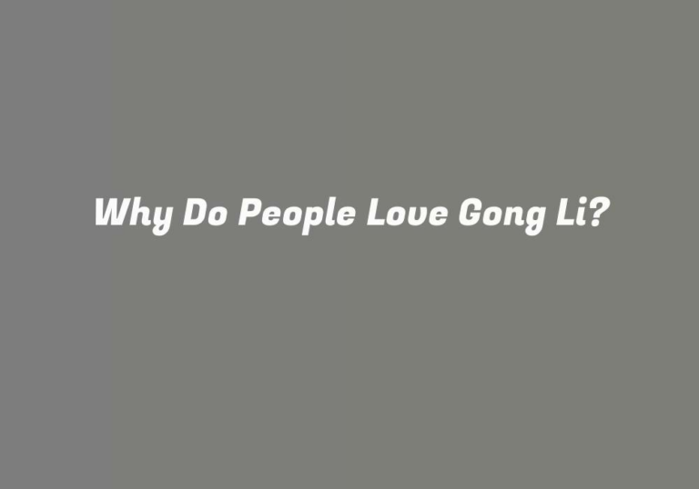 Why Do People Love Gong Li?