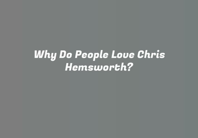 Why Do People Love Chris Hemsworth?
