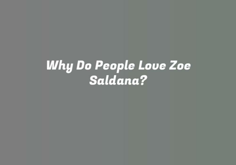 Why Do People Love Zoe Saldana?