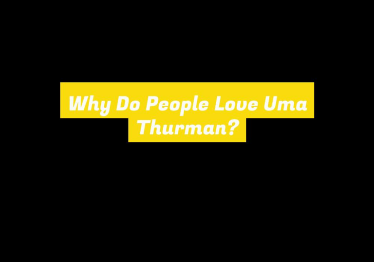 Why Do People Love Uma Thurman?