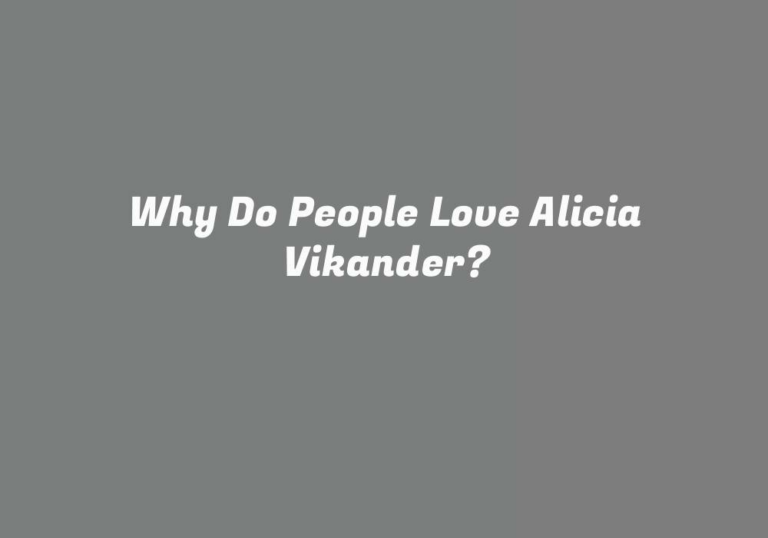 Why Do People Love Alicia Vikander?
