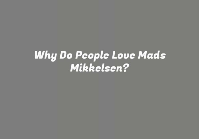 Why Do People Love Mads Mikkelsen?