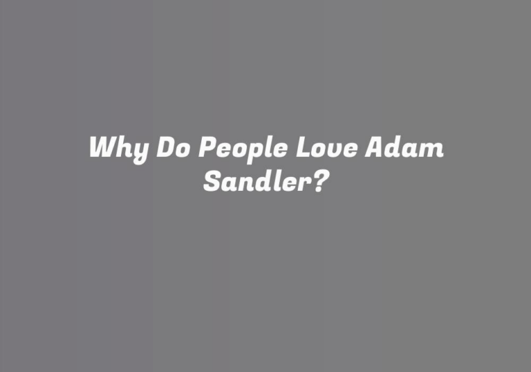 Why Do People Love Adam Sandler?