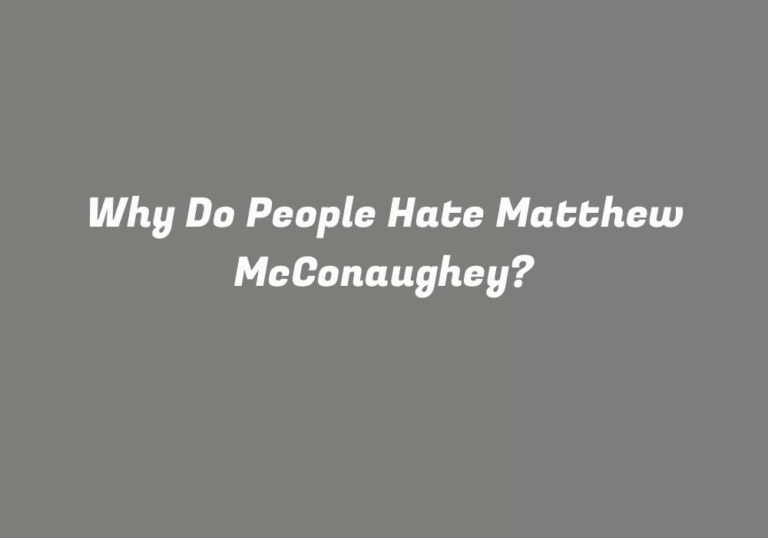 Why Do People Hate Matthew McConaughey?