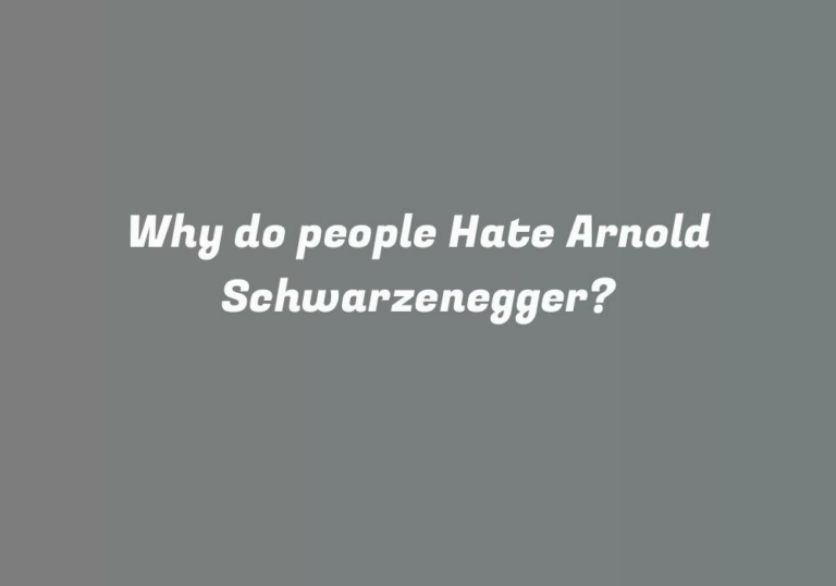 Why do people Hate Arnold Schwarzenegger?