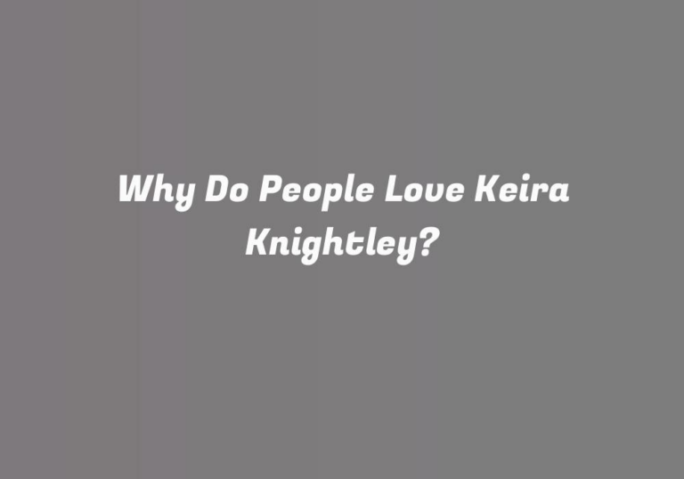 Why Do People Love Keira Knightley?
