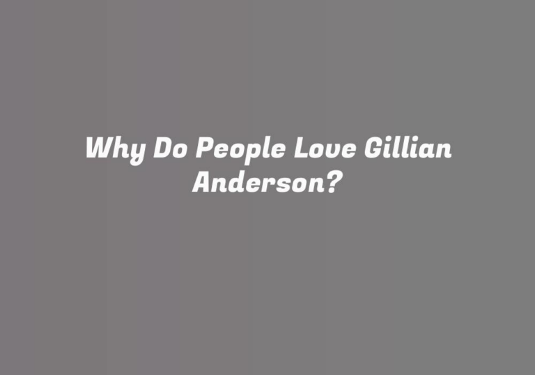 Why Do People Love Gillian Anderson?