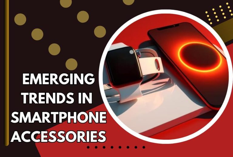 Emerging Trends in Smartphone Accessories