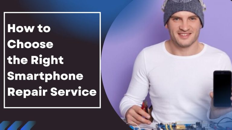 How to Choose the Right Smartphone Repair Service