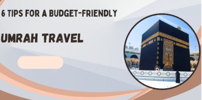 6 Tips for a Budget-Friendly Umrah Travel